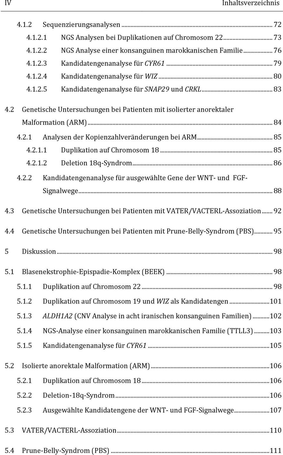 2.1 Analysen der Kopienzahlveränderungen bei ARM... 85 4.2.1.1 Duplikation auf Chromosom 18... 85 4.2.1.2 Deletion 18q-Syndrom... 86 4.2.2 Kandidatengenanalyse für ausgewählte Gene der WNT- und FGF- Signalwege.