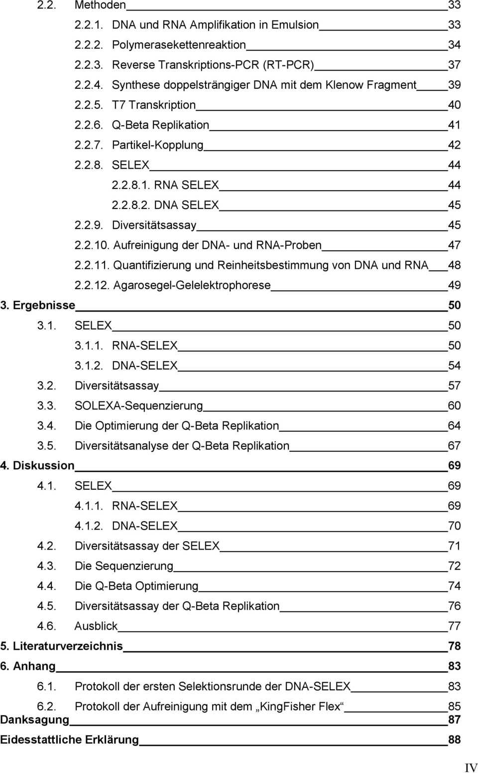 Aufreinigung der DNA- und RNA-Proben 47 2.2.11. Quantifizierung und Reinheitsbestimmung von DNA und RNA 48 2.2.12. Agarosegel-Gelelektrophorese 49 3. Ergebnisse 50 3.1. SELEX 50 3.1.1. RNA-SELEX 50 3.