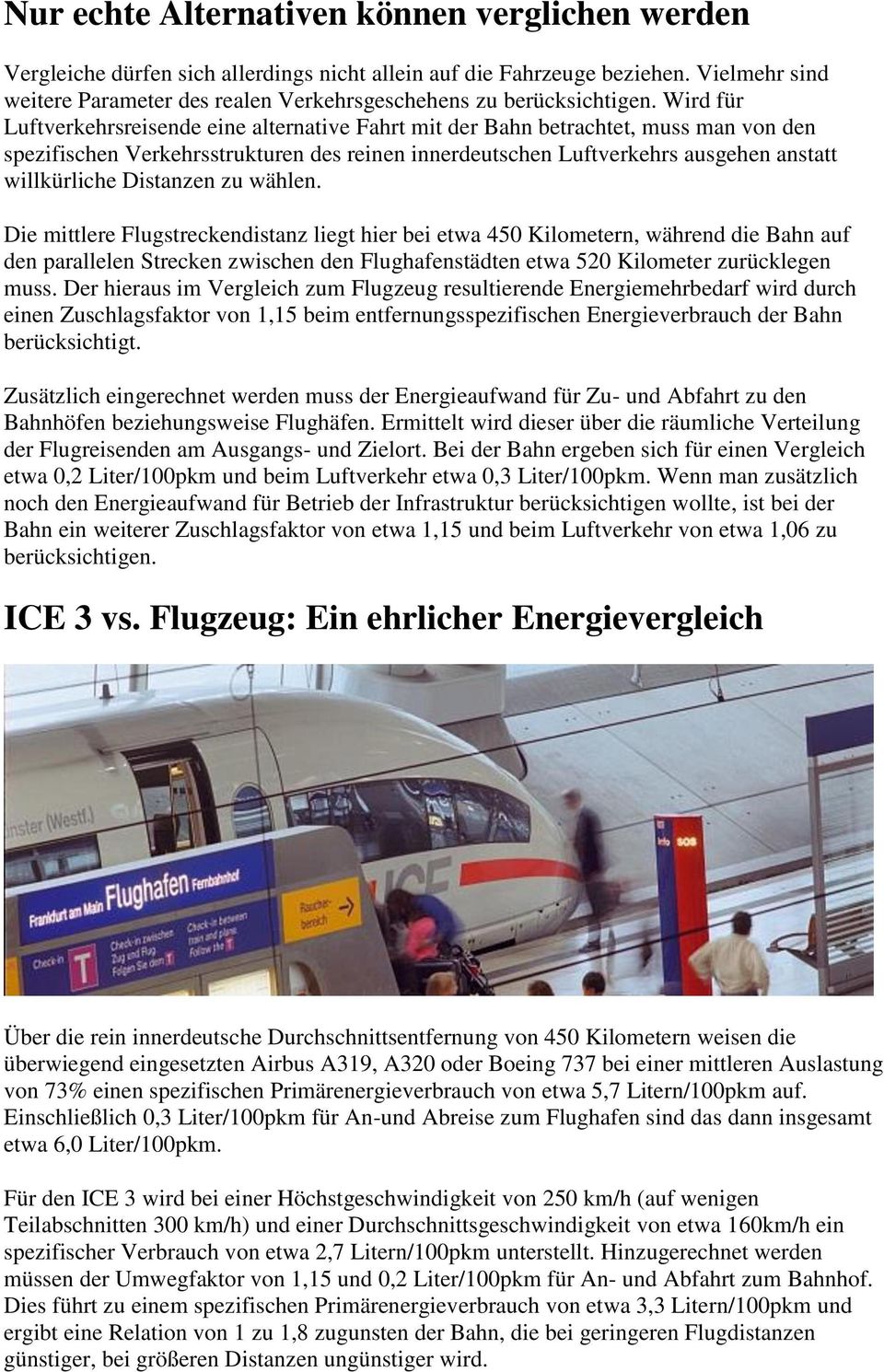 Wird für Luftverkehrsreisende eine alternative Fahrt mit der Bahn betrachtet, muss man von den spezifischen Verkehrsstrukturen des reinen innerdeutschen Luftverkehrs ausgehen anstatt willkürliche
