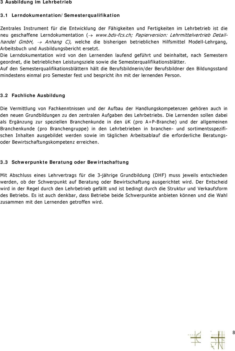 ch; Papierversion: Lehrmittelvertrieb Detailhande l GmbH, Anhang C), welche die bisherigen betrieblichen Hilfsmittel Modell-Lehrgang, Arbeitsbuch und Ausbildungsbericht ersetzt.