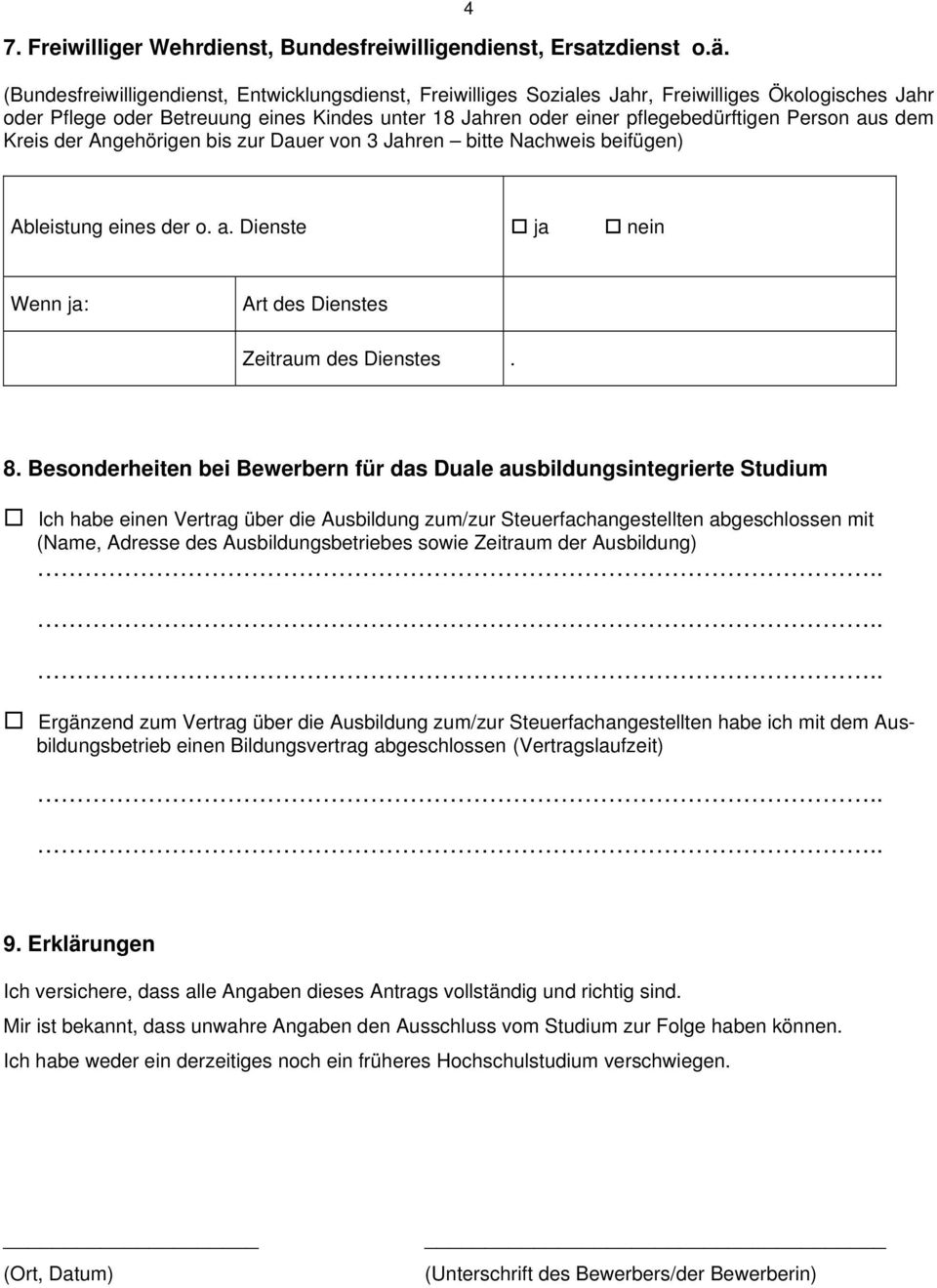 aus dem Kreis der Angehörigen bis zur Dauer von 3 Jahren bitte Nachweis beifügen) Ableistung eines der o. a. Dienste ja nein Wenn ja: Art des Dienstes Zeitraum des Dienstes. 8.