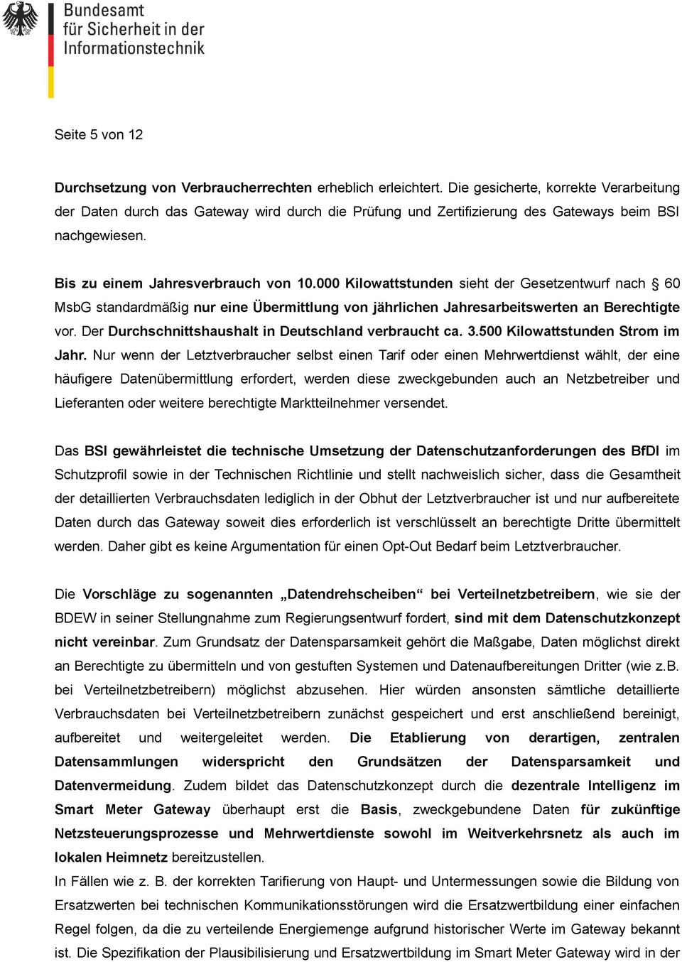 000 Kilowattstunden sieht der Gesetzentwurf nach 60 MsbG standardmäßig nur eine Übermittlung von jährlichen Jahresarbeitswerten an Berechtigte vor.