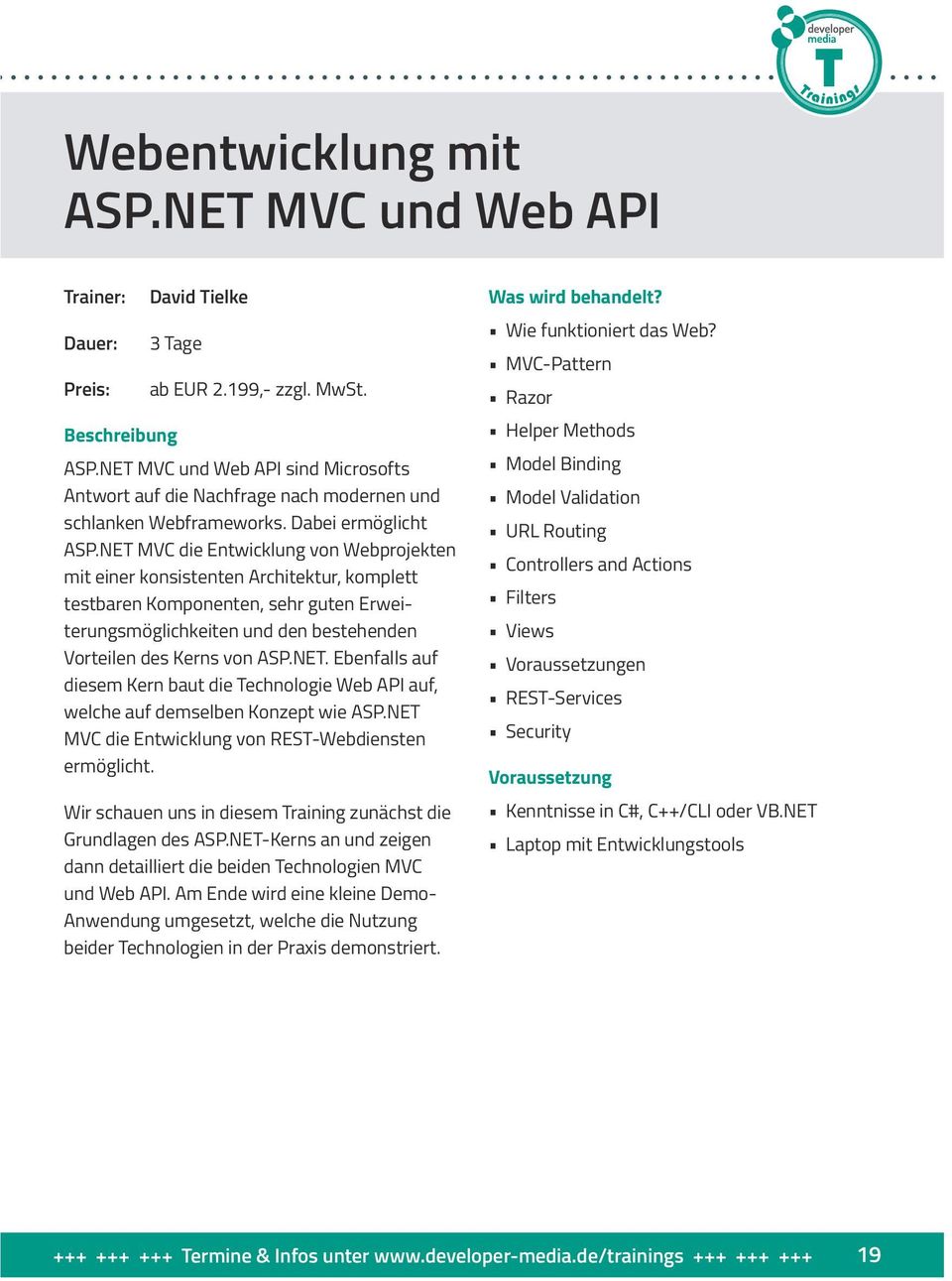 NET MVC die Entwicklung von Webprojekten mit einer konsistenten Architektur, komplett testbaren Komponenten, sehr guten Erweiterungsmöglichkeiten und den bestehenden Vorteilen des Kerns von ASP.NET. Ebenfalls auf diesem Kern baut die Technologie Web API auf, welche auf demselben Konzept wie ASP.