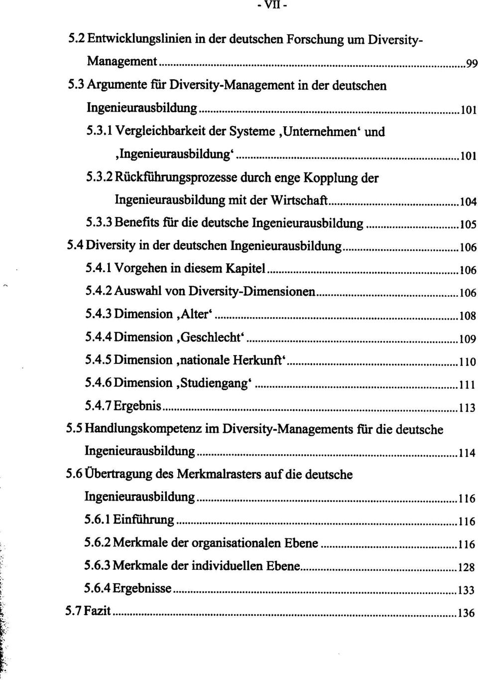 4 Diversity in der deutschen Ingenieurausbildung 106 5.4.1 Vorgehen in diesem Kapitel 106 5.4.2 Auswahl von Diversity-Dimensionen 106 5.4.3 Dimension.Alter' 108 5.4.4 Dimension.Geschlecht' 109 5.4.5 Dimension.