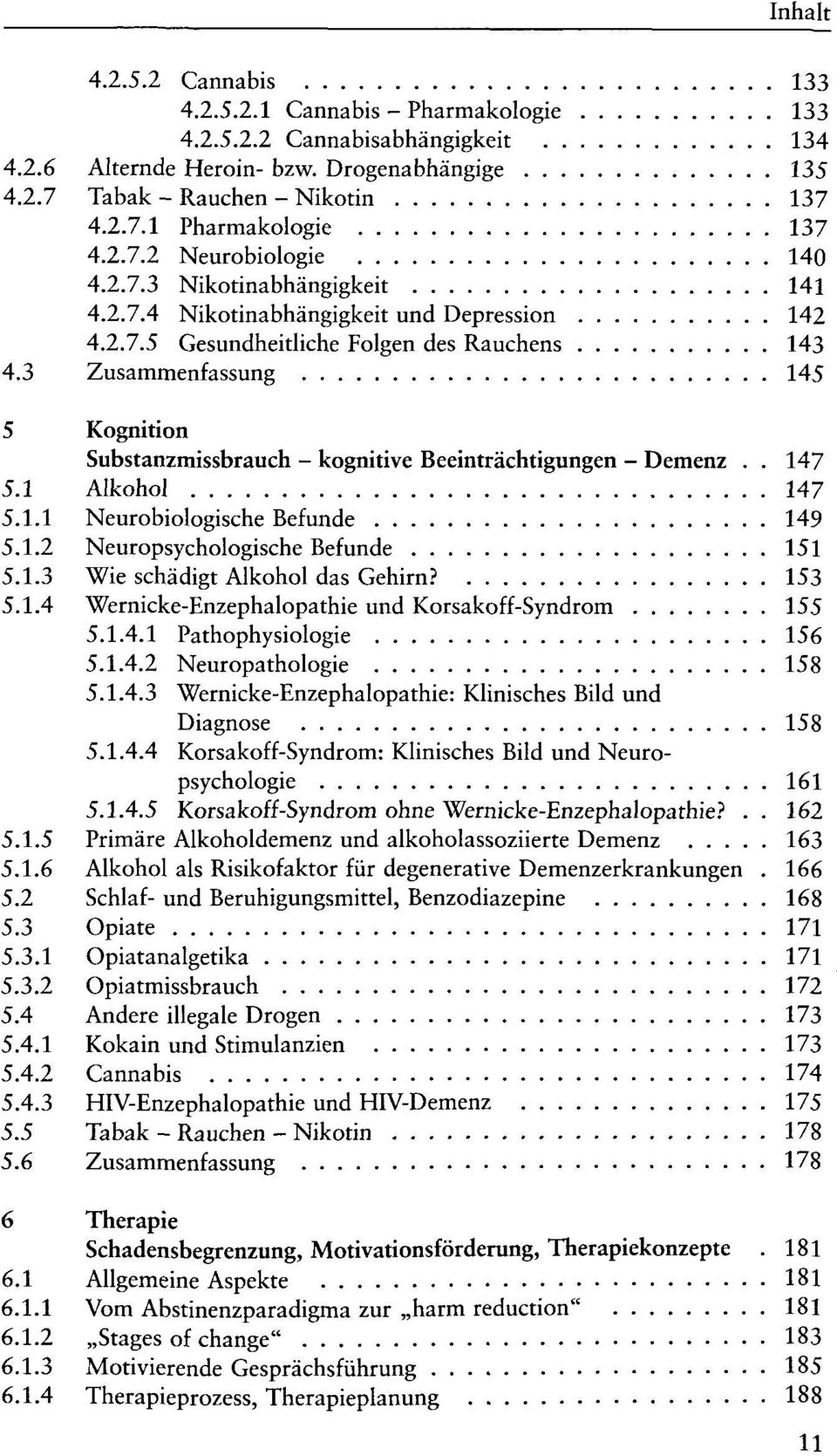 3 Zusammenfassung 145 5 Kognition Substanzmissbrauch - kognitive Beeinträchtigungen - Demenz.. 147 5.1 Alkohol 147 5.1.1 Neurobiologische Befunde 149 5.1.2 Neuropsychologische Befunde 151 5.1.3 Wie schädigt Alkohol das Gehirn?