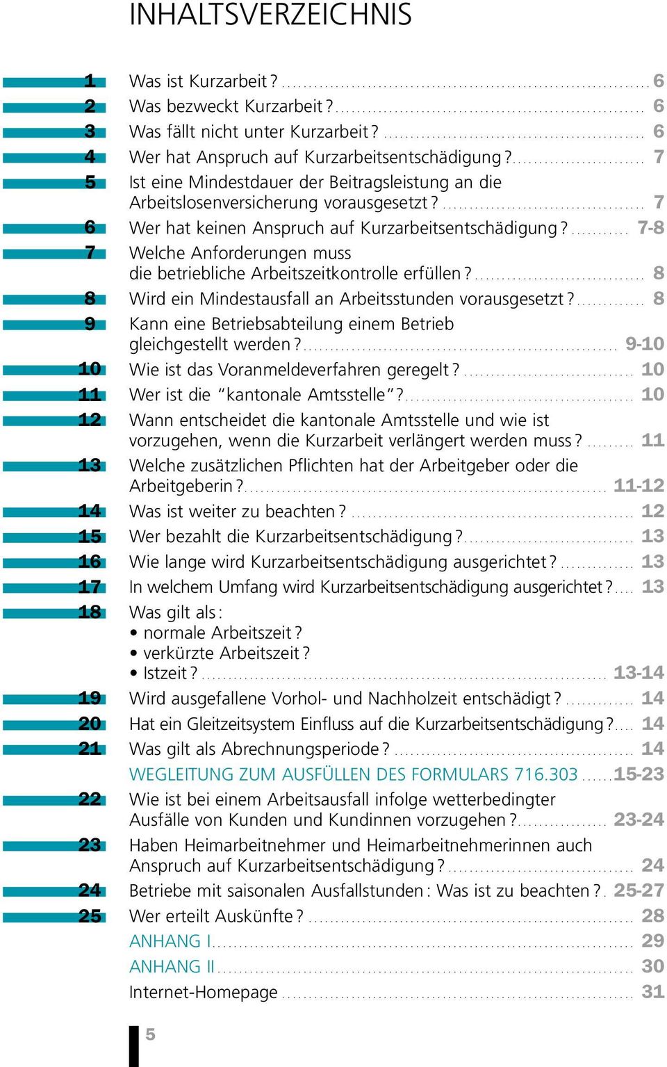 ... 7 Ist eine Mindestdauer der Beitragsleistung an die Arbeitslosenversicherung vorausgesetzt?...................................... 7 Wer hat keinen Anspruch auf Kurzarbeitsentschädigung?