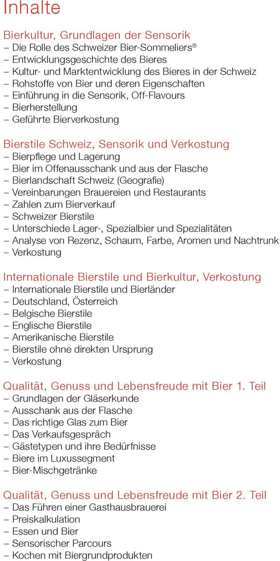 der Flasche Bierlandschaft Schweiz (Geografi e) Vereinbarungen Brauereien und Restaurants Zahlen zum Bierverkauf Schweizer Bierstile Unterschiede Lager-, Spezialbier und Spezialitäten Analyse von