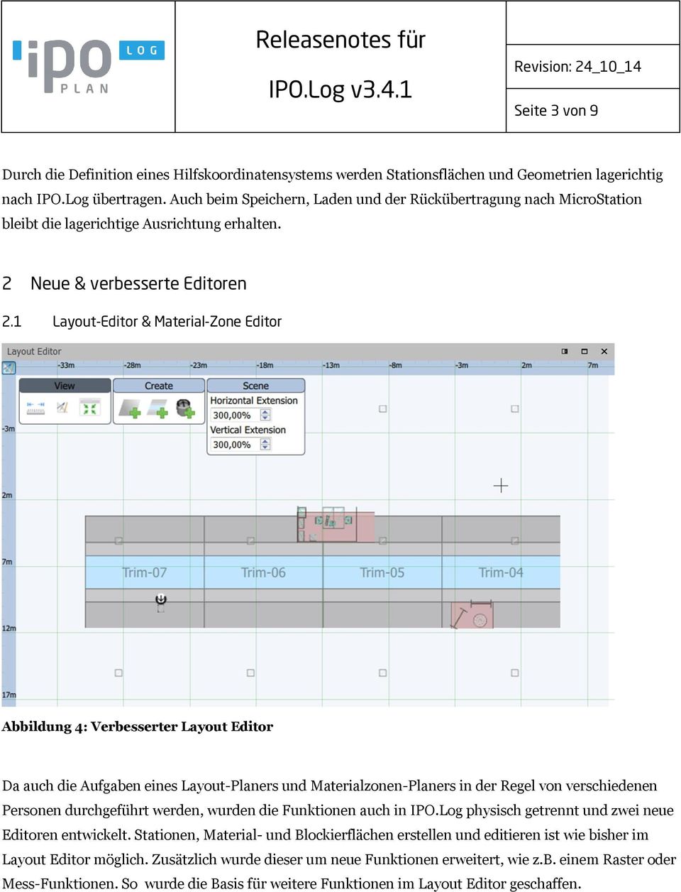 1 Layout-Editor & Material-Zone Editor Abbildung 4: Verbesserter Layout Editor Da auch die Aufgaben eines Layout-Planers und Materialzonen-Planers in der Regel von verschiedenen Personen durchgeführt