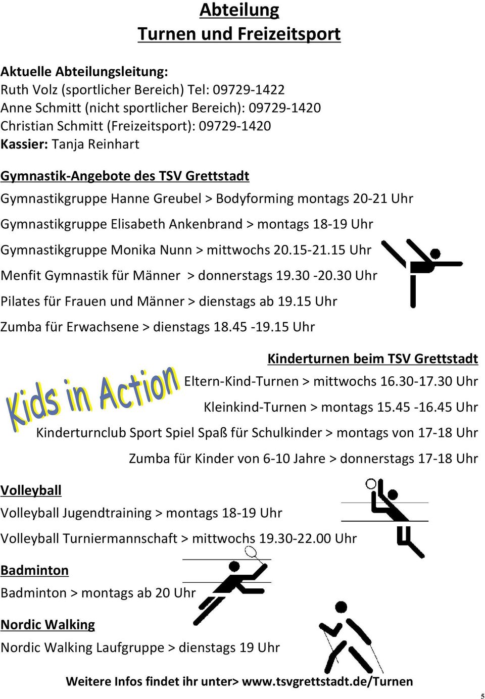 Gymnastikgruppe Monika Nunn > mittwochs 20.15-21.15 Uhr Menfit Gymnastik für Männer > donnerstags 19.30-20.30 Uhr Pilates für Frauen und Männer > dienstags ab 19.
