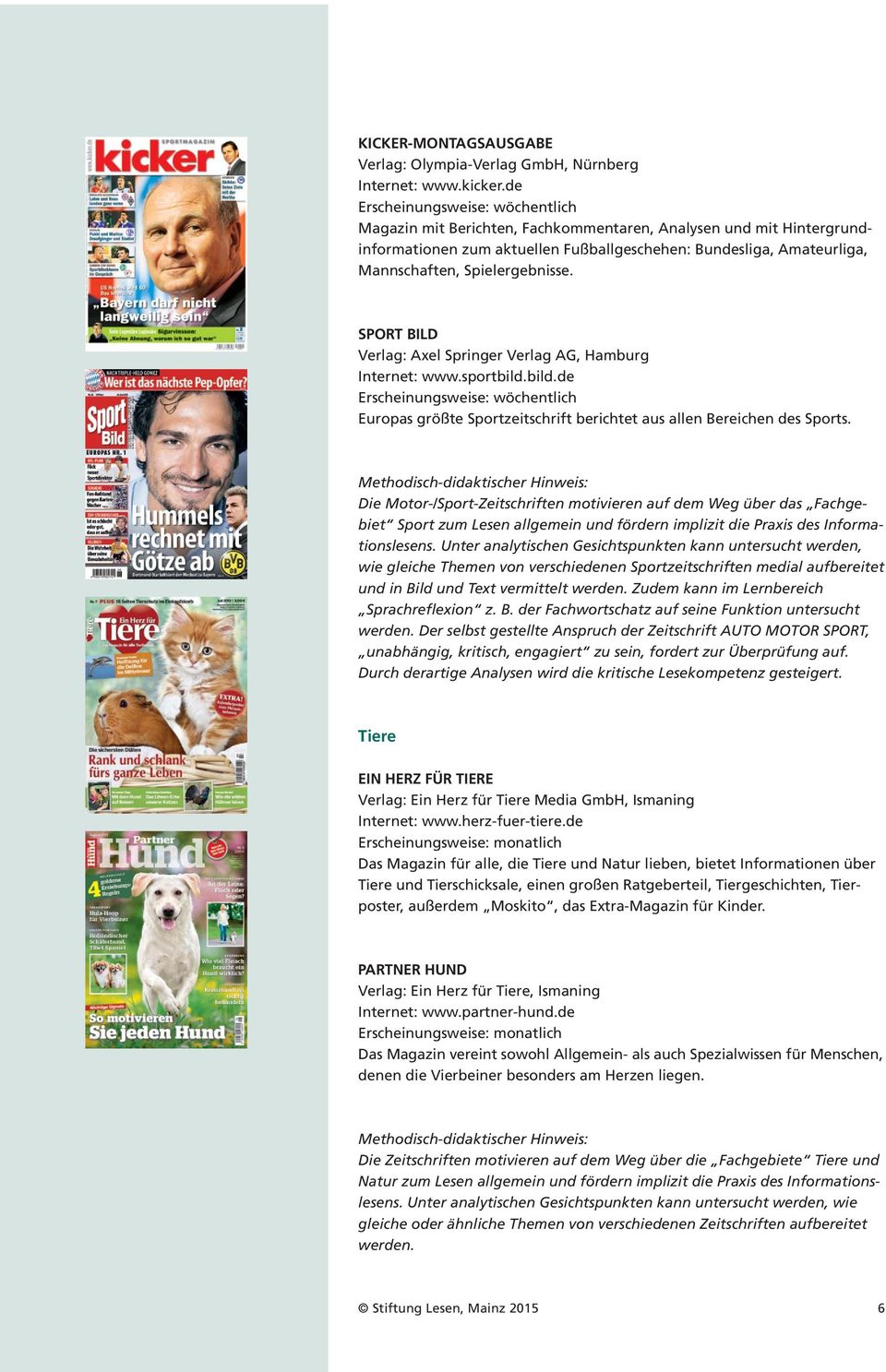 SPORT BILD Verlag: Axel Springer Verlag AG, Hamburg Internet: www.sportbild.bild.de Europas größte Sportzeitschrift berichtet aus allen Bereichen des Sports.