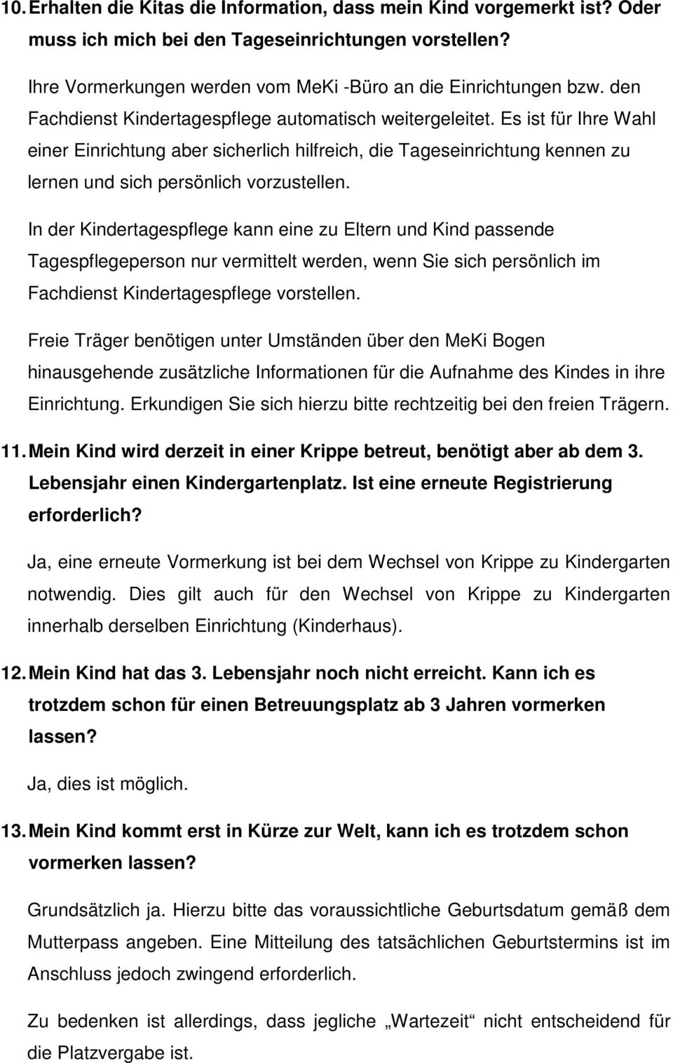 In der Kindertagespflege kann eine zu Eltern und Kind passende Tagespflegeperson nur vermittelt werden, wenn Sie sich persönlich im Fachdienst Kindertagespflege vorstellen.