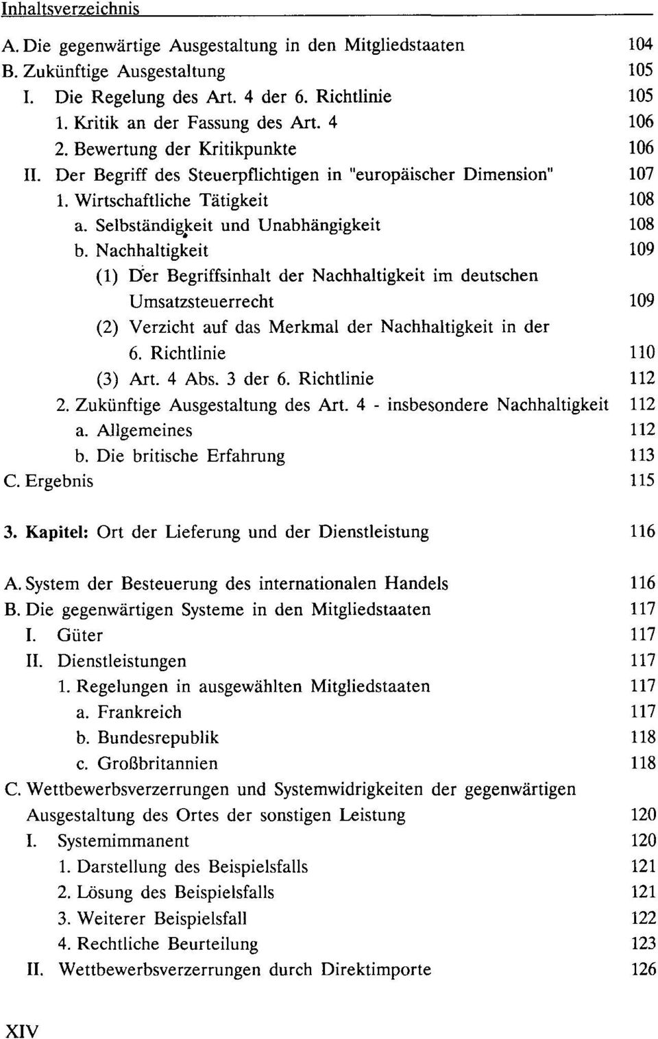 Nachhaltigkeit 109 (1) D : er Begriffsinhalt der Nachhaltigkeit im deutschen Umsatzsteuerrecht 109 (2) Verzicht auf das Merkmal der Nachhaltigkeit in der 6. Richtlinie 110 (3) Art. 4 Abs. 3 der 6.