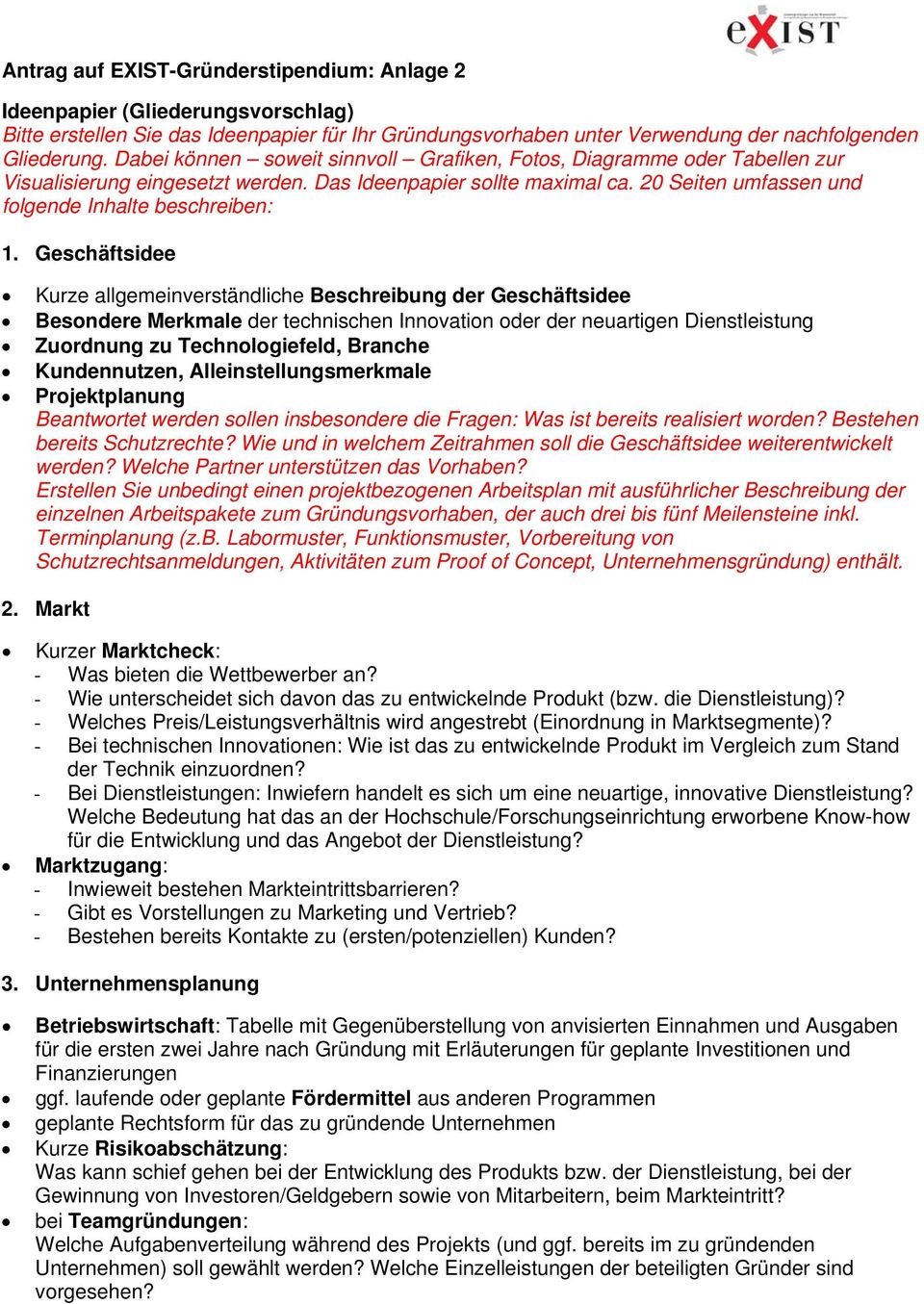 Geschäftsidee Kurze allgemeinverständliche Beschreibung der Geschäftsidee Besondere Merkmale der technischen Innovation oder der neuartigen Dienstleistung Zuordnung zu Technologiefeld, Branche