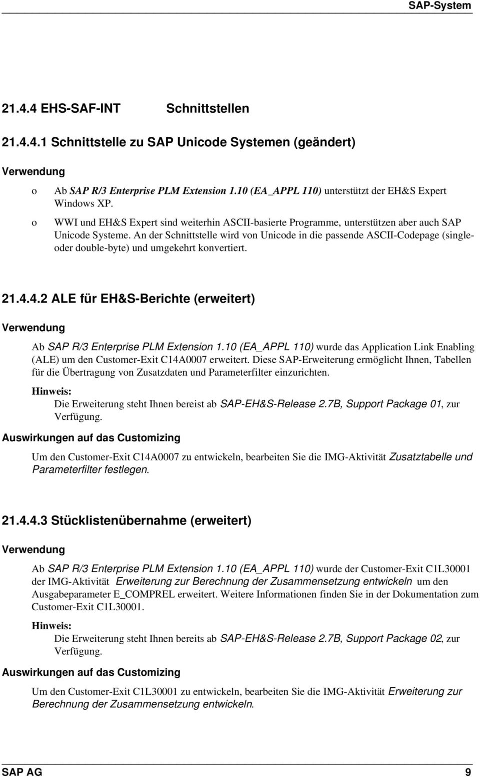 An der Schnittstelle wird vn Unicde in die passende ASCII-Cdepage (singleder duble-byte) und umgekehrt knvertiert. 21.4.4.2 ALE für EH&S-Berichte (erweitert) Ab SAP R/3 Enterprise PLM Extensin 1.