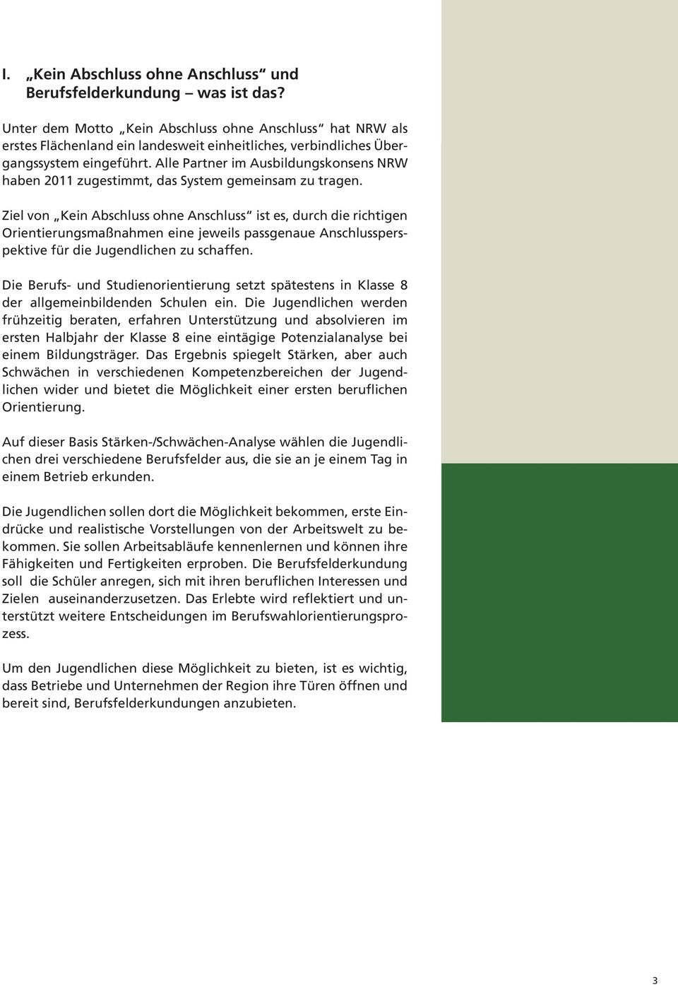 Alle Partner im Ausbildungskonsens NRW haben 2011 zugestimmt, das System gemeinsam zu tragen.