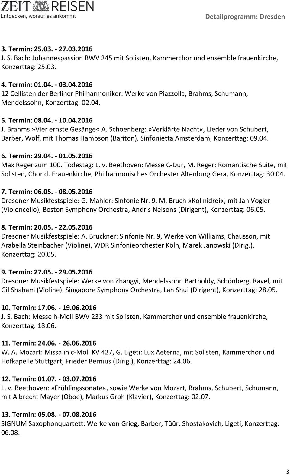 Schoenberg:»Verklärte Nacht«, Lieder von Schubert, Barber, Wolf, mit Thomas Hampson (Bariton), Sinfonietta Amsterdam, Konzerttag: 09.04. 6. Termin: 29.04. - 01.05.2016 Max Reger zum 100. Todestag: L.