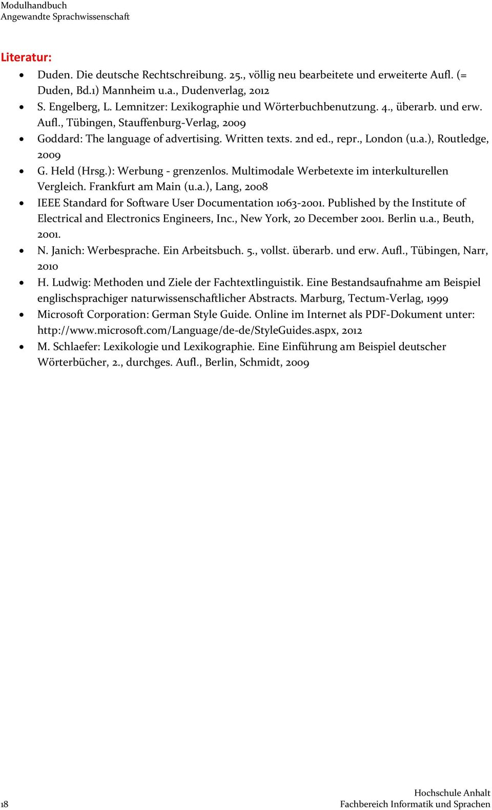 Held (Hrsg.): Werbung - grenzenlos. Multimodale Werbetexte im interkulturellen Vergleich. Frankfurt am Main (u.a.), Lang, 2008 IEEE Standard for Software User Documentation 1063-2001.