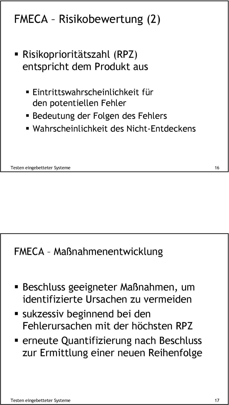 Wahrscheinlichkeit des Nicht-Entdeckens Testen eingebetteter Systeme 16 FMECA Maßnahmenentwicklung!