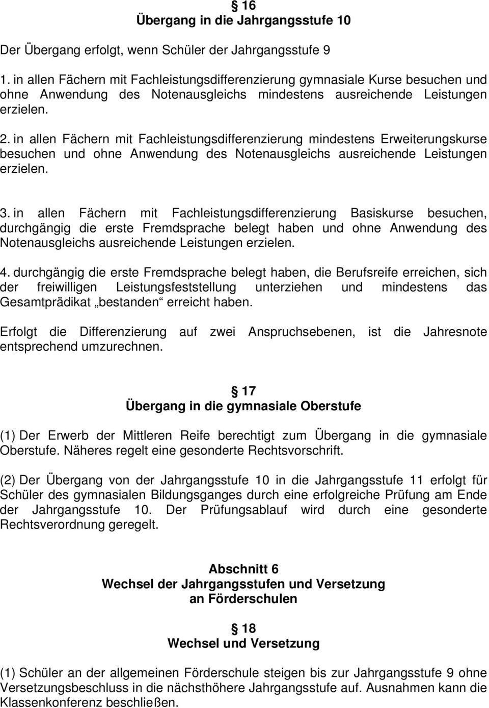 in allen Fächern mit Fachleistungsdifferenzierung mindestens Erweiterungskurse besuchen und ohne Anwendung des Notenausgleichs ausreichende Leistungen erzielen. 3.