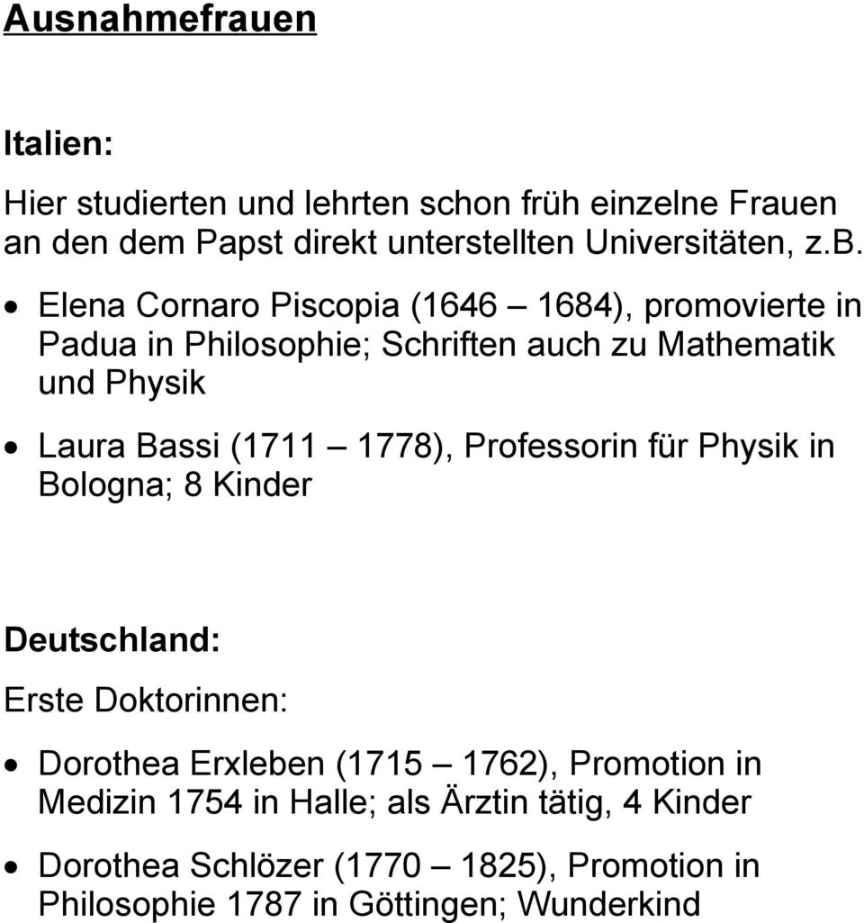 (1711 1778), Professorin für Physik in Bologna; 8 Kinder Deutschland: Erste Doktorinnen: Dorothea Erxleben (1715 1762), Promotion in