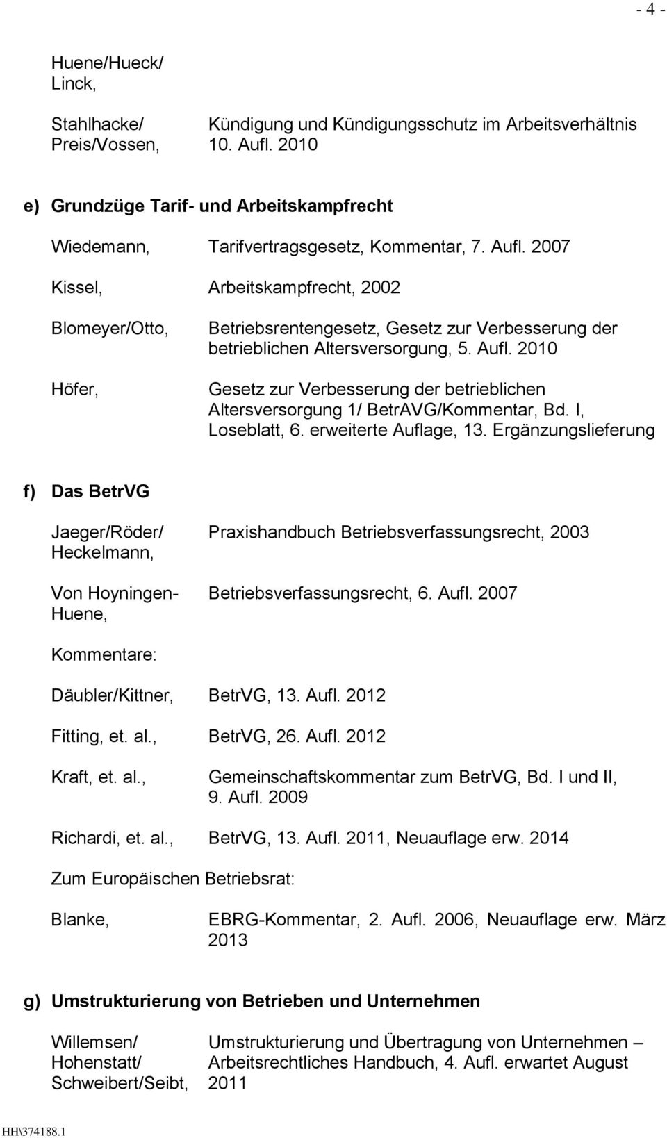 2007 Kissel, Arbeitskampfrecht, 2002 Blomeyer/Otto, Höfer, Betriebsrentengesetz, Gesetz zur Verbesserung der betrieblichen Altersversorgung, 5. Aufl.