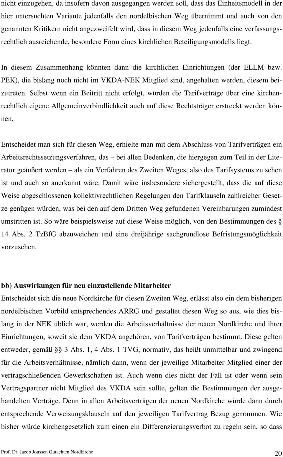 In diesem Zusammenhang könnten dann die kirchlichen Einrichtungen (der ELLM bzw. PEK), die bislang noch nicht im VKDA-NEK Mitglied sind, angehalten werden, diesem beizutreten.