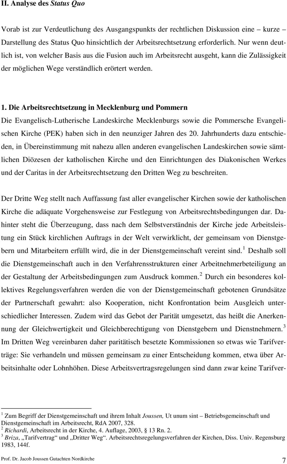 Die Arbeitsrechtsetzung in Mecklenburg und Pommern Die Evangelisch-Lutherische Landeskirche Mecklenburgs sowie die Pommersche Evangelischen Kirche (PEK) haben sich in den neunziger Jahren des 20.