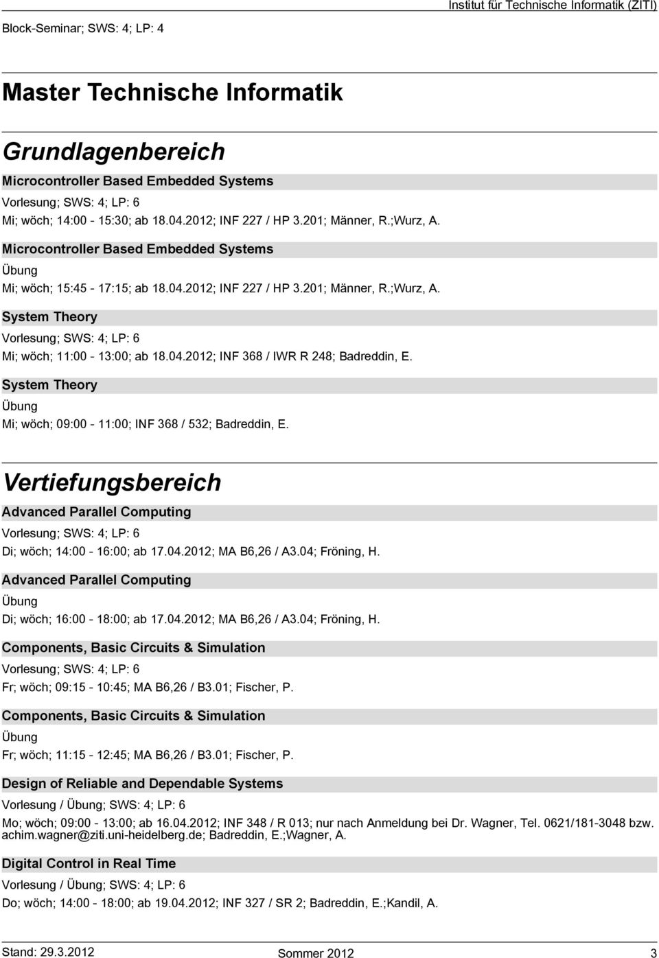 Di; wöch; 16:00-18:00; ab 17.04.2012; MA B6,26 / A3.04;Fröning, H. Fr; wöch; 09:15-10:45; MA B6,26 / B3.01;Fischer, P.