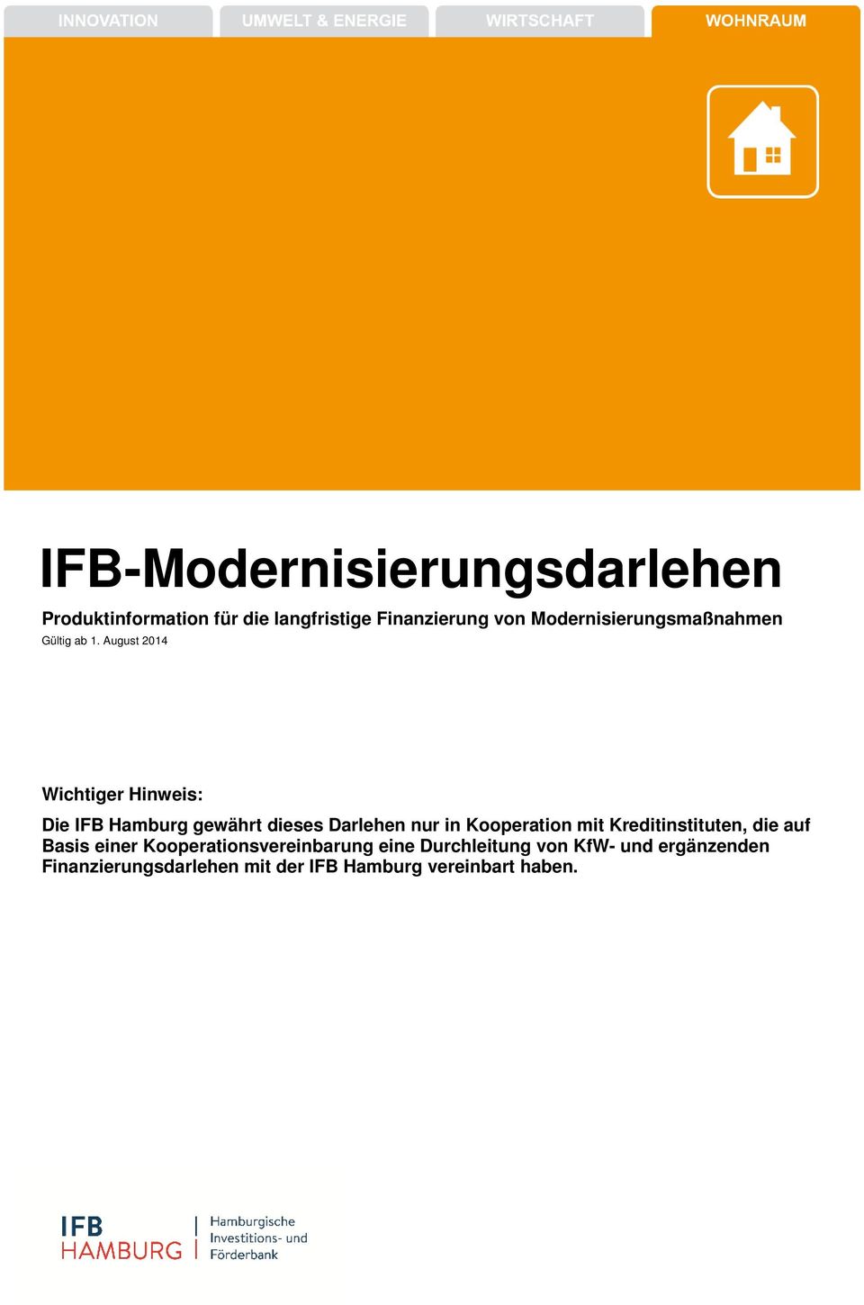 August 2014 Wichtiger Hinweis: Die IFB Hamburg gewährt dieses Darlehen nur in Kooperation mit