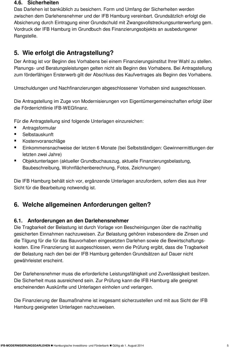 Vordruck der IFB Hamburg im Grundbuch des Finanzierungsobjekts an ausbedungener Rangstelle. 5. Wie erfolgt die Antragstellung?