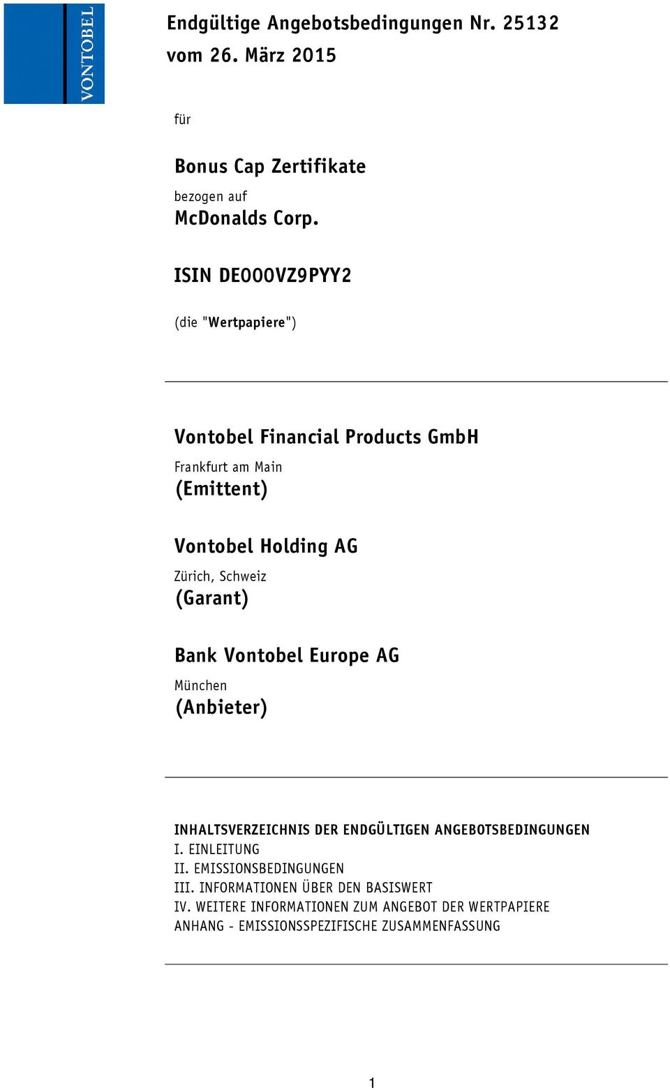 Schweiz (Garant) Bank Vontobel Europe AG München (Anbieter) INHALTSVERZEICHNIS DER ENDGÜLTIGEN ANGEBOTSBEDINGUNGEN I. EINLEITUNG II.