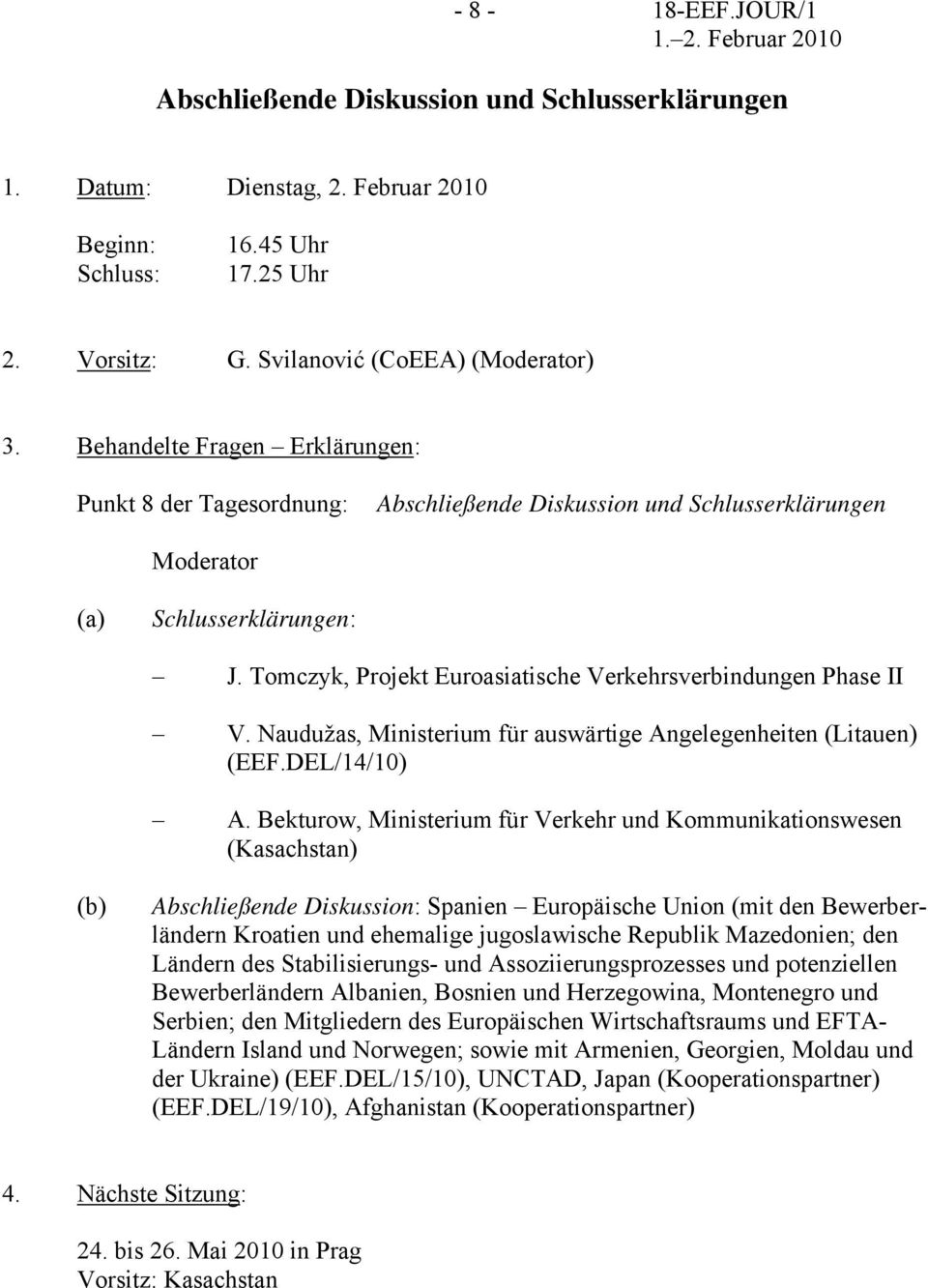 Tomczyk, Projekt Euroasiatische Verkehrsverbindungen Phase II V. Naudužas, Ministerium für auswärtige Angelegenheiten (Litauen) (EEF.DEL/14/10) A.