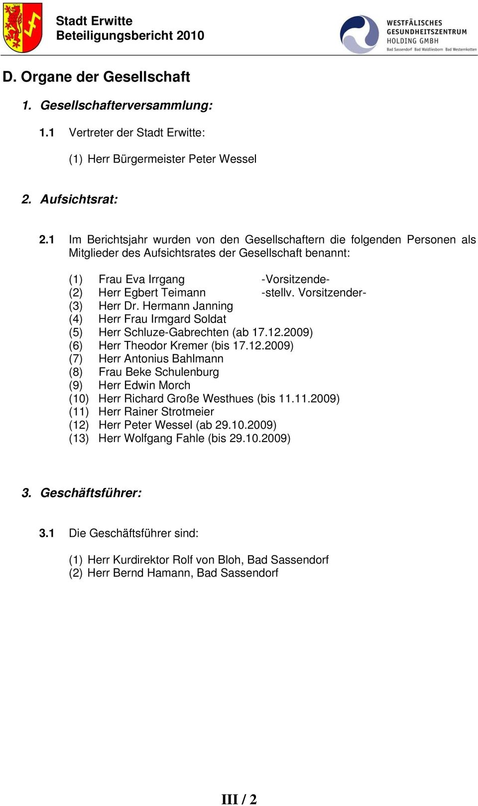 Vorsitzender- (3) Herr Dr. Hermann Janning (4) Herr Frau Irmgard Soldat (5) Herr Schluze-Gabrechten (ab 17.12.