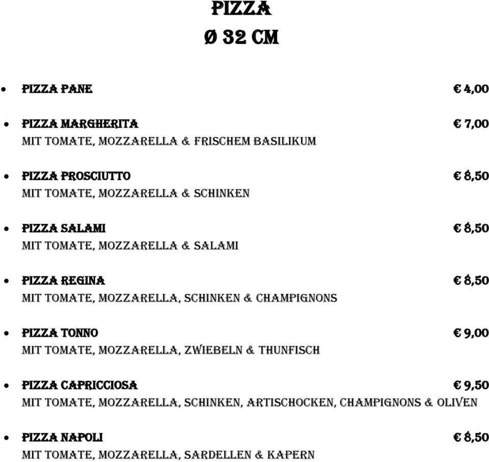 Mozzarella, Schinken & Champignons Pizza Tonno 9,00 Mit Tomate, Mozzarella, Zwiebeln & Thunfisch Pizza Capricciosa 9,50