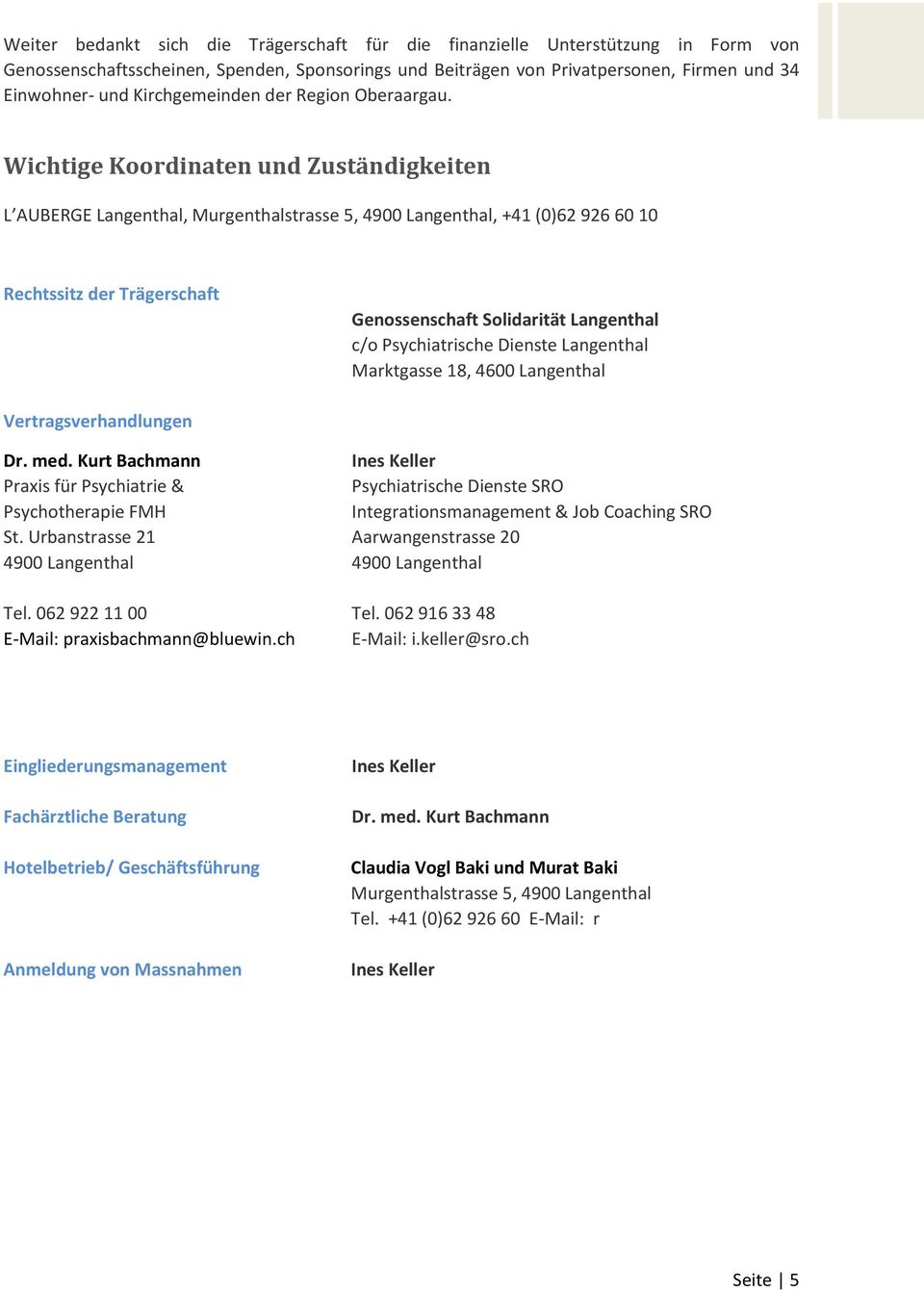 Wichtige Koordinaten und Zuständigkeiten L AUBERGE Langenthal, Murgenthalstrasse 5, 4900 Langenthal, +41 (0)62 926 60 10 Rechtssitz der Trägerschaft Genossenschaft Solidarität Langenthal c/o