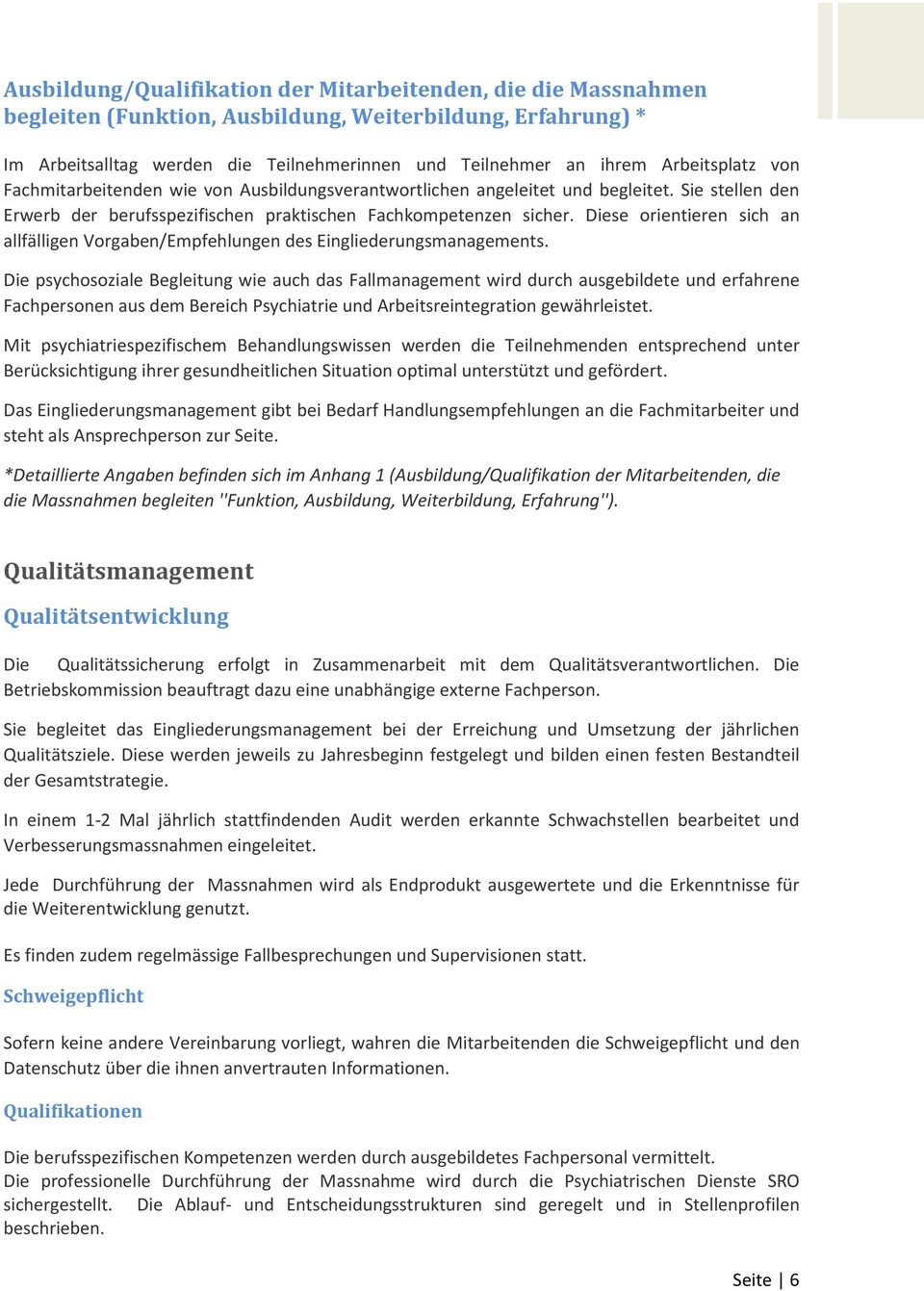 Diese orientieren sich an allfälligen Vorgaben/Empfehlungen des Eingliederungsmanagements.