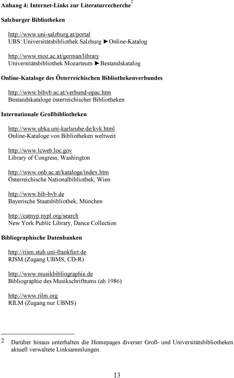 htm Bestandskataloge österreichischer Bibliotheken Internationale Großbibliotheken http://www.ubka.uni-karlsruhe.de/kvk.html Online-Kataloge von Bibliotheken weltweit http://www.lcweb.loc.
