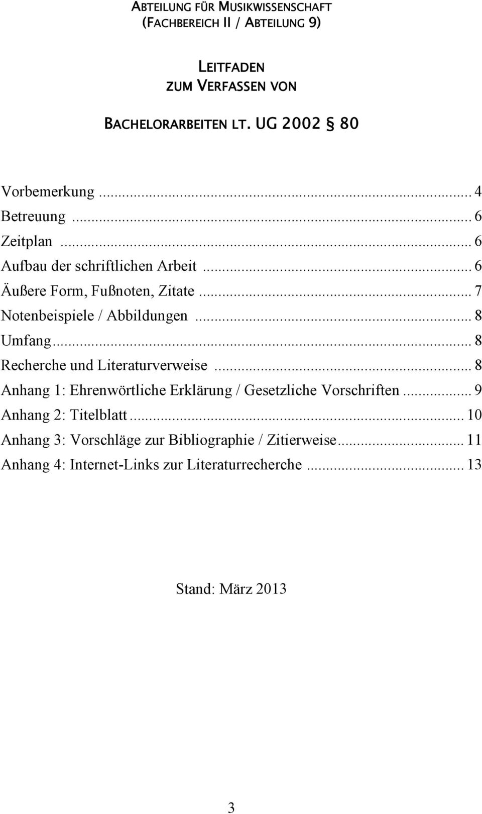 .. 8 Umfang... 8 Recherche und Literaturverweise... 8 Anhang 1: Ehrenwörtliche Erklärung / Gesetzliche Vorschriften.