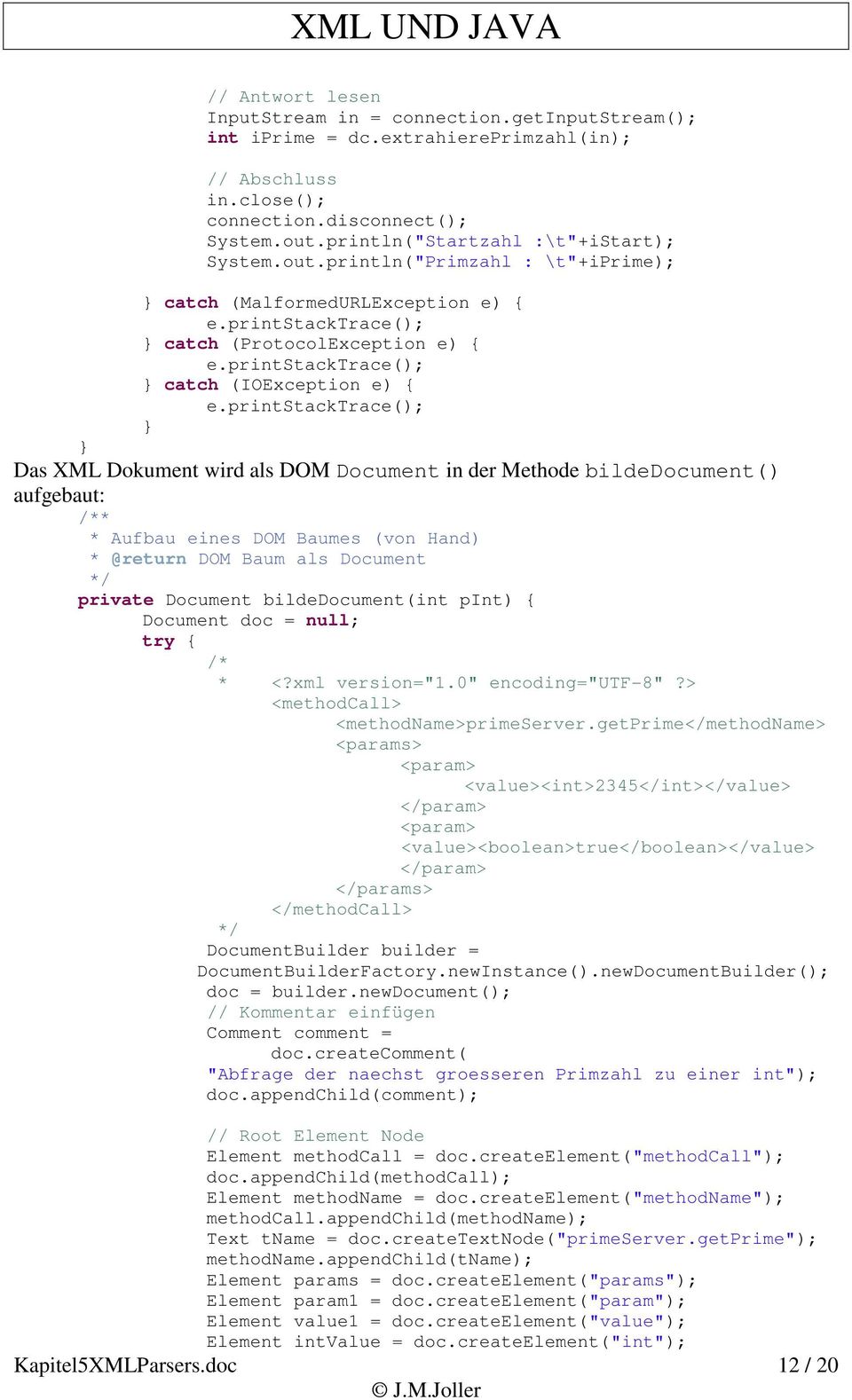 println("Primzahl : \t"+iprime); catch (MalformedURLException e) { catch (ProtocolException e) { catch (IOException e) { Das XML Dokument wird als DOM Document in der Methode bildedocument()