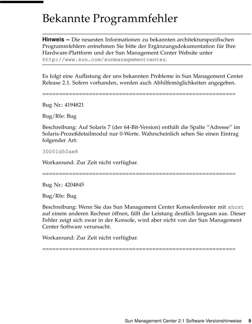 Sofern vorhanden, werden auch Abhilfemöglichkeiten angegeben. Bug Nr.: 4194821 Beschreibung: Auf Solaris 7 (der 64-Bit-Version) enthält die Spalte Adresse im Solaris-Prozeßdetailmodul nur 0-Werte.
