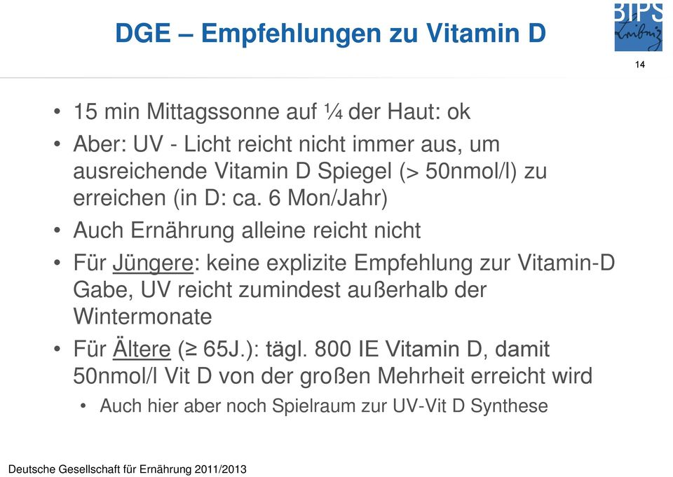 6 Mon/Jahr) Auch Ernährung alleine reicht nicht Für Jüngere: keine explizite Empfehlung zur Vitamin-D Gabe, UV reicht zumindest