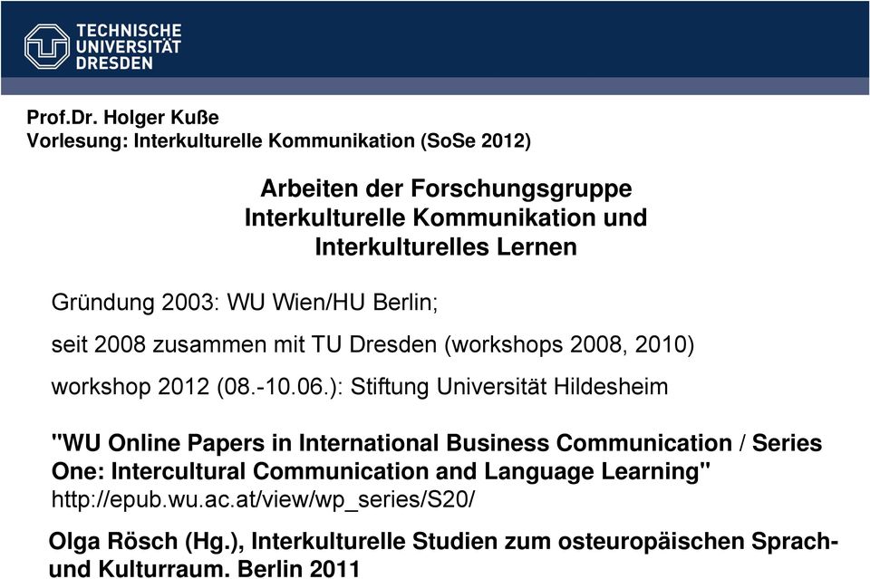 Berlin; seit 2008 zusammen mit TU Dresden (workshops 2008, 2010) workshop 2012 (08.-10.06.