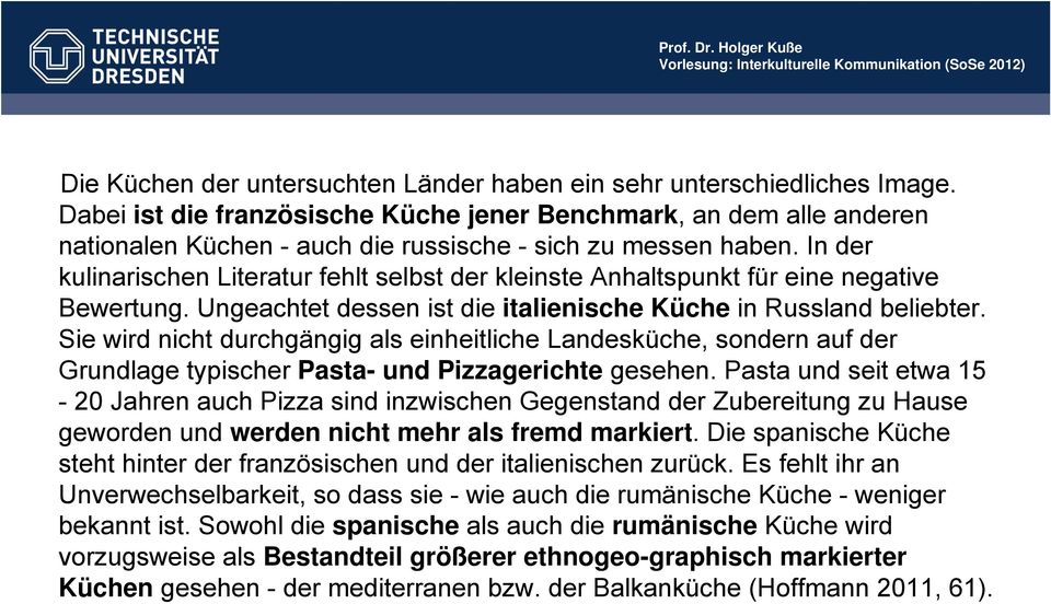 In der kulinarischen Literatur fehlt selbst der kleinste Anhaltspunkt für eine negative Bewertung. Ungeachtet dessen ist die italienische Küche in Russland beliebter.