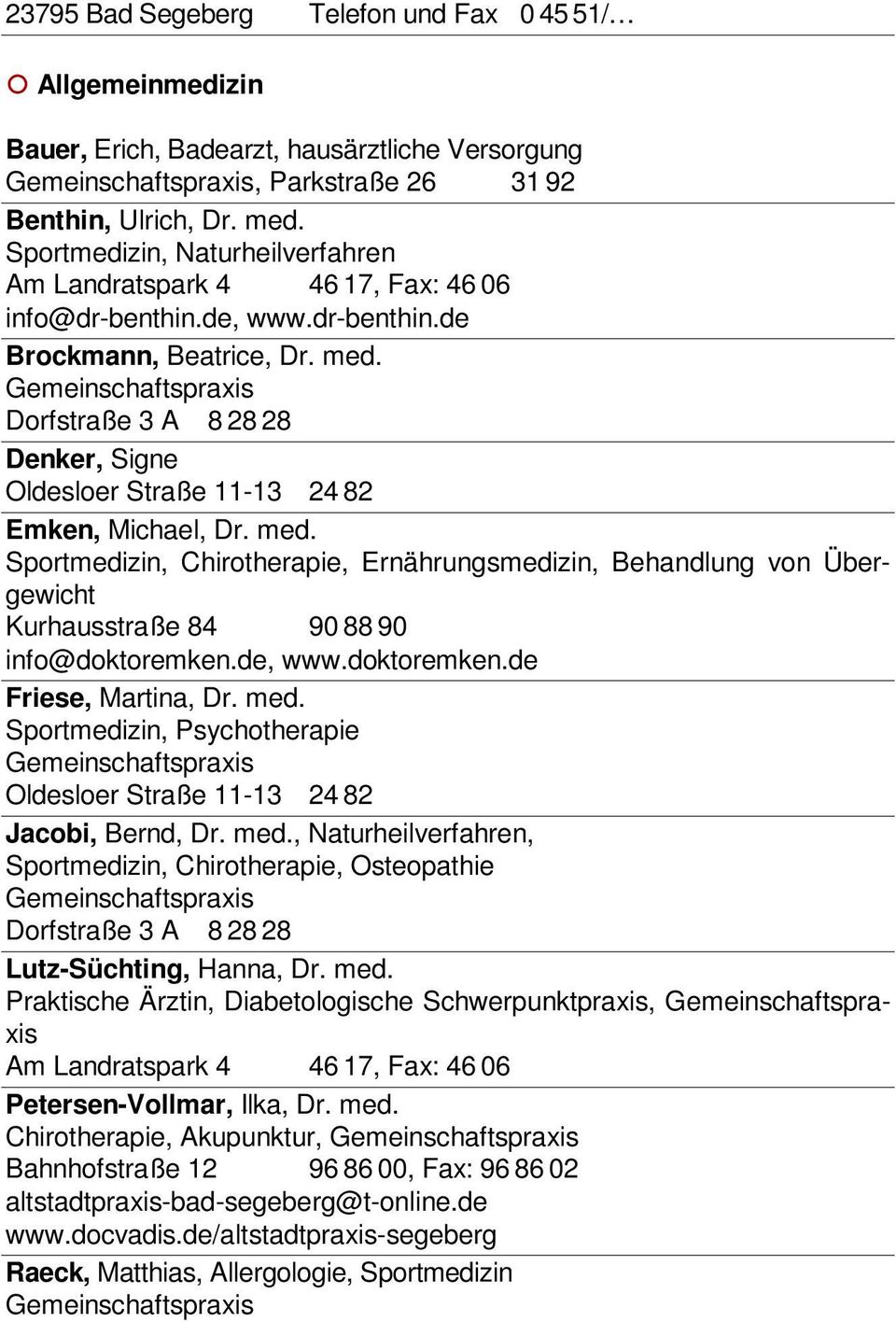 Dorfstraße 3 A 8 28 28 Denker, Signe Oldesloer Straße 11-13 24 82 Emken, Michael, Dr. med.