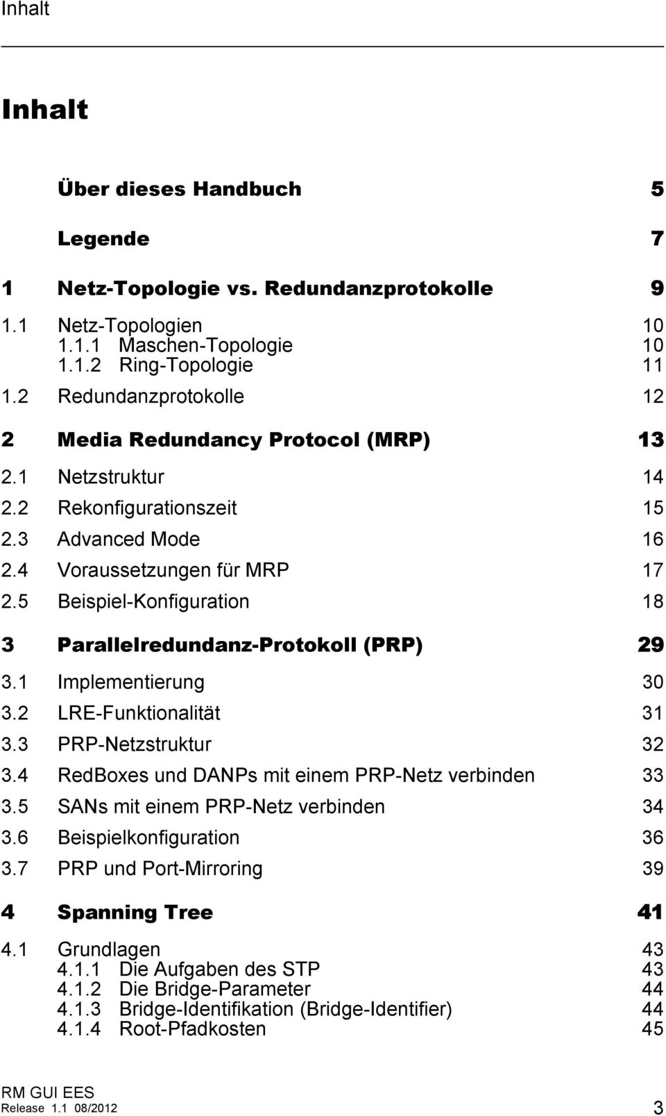 5 Beispiel-Konfiguration 18 3 Parallelredundanz-Protokoll (PRP) 29 3.1 Implementierung 30 3.2 LRE-Funktionalität 31 3.3 PRP-Netzstruktur 32 3.4 RedBoxes und DANPs mit einem PRP-Netz verbinden 33 3.