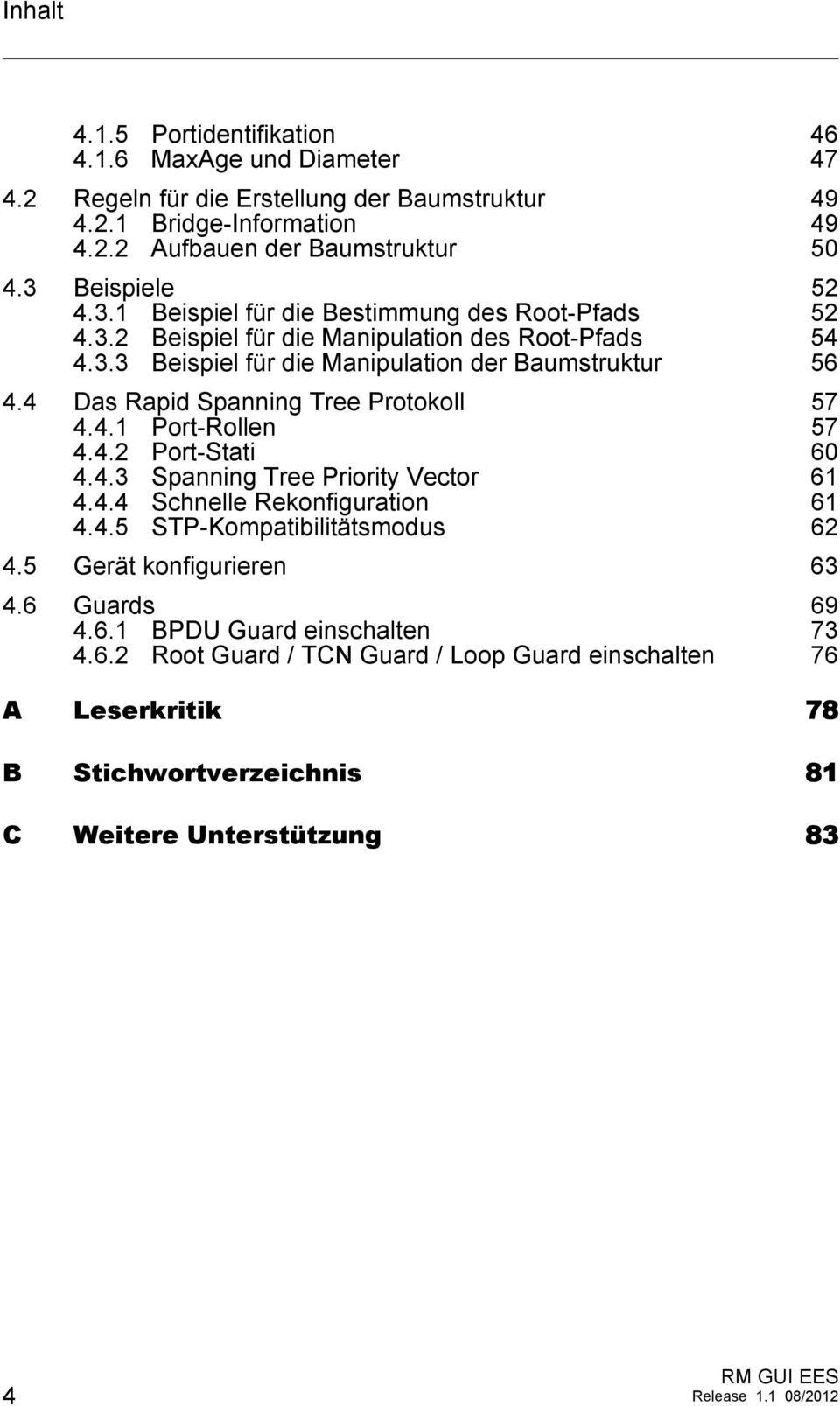 4 Das Rapid Spanning Tree Protokoll 57 4.4.1 Port-Rollen 57 4.4.2 Port-Stati 60 4.4.3 Spanning Tree Priority Vector 61 4.4.4 Schnelle Rekonfiguration 61 4.4.5 STP-Kompatibilitätsmodus 62 4.