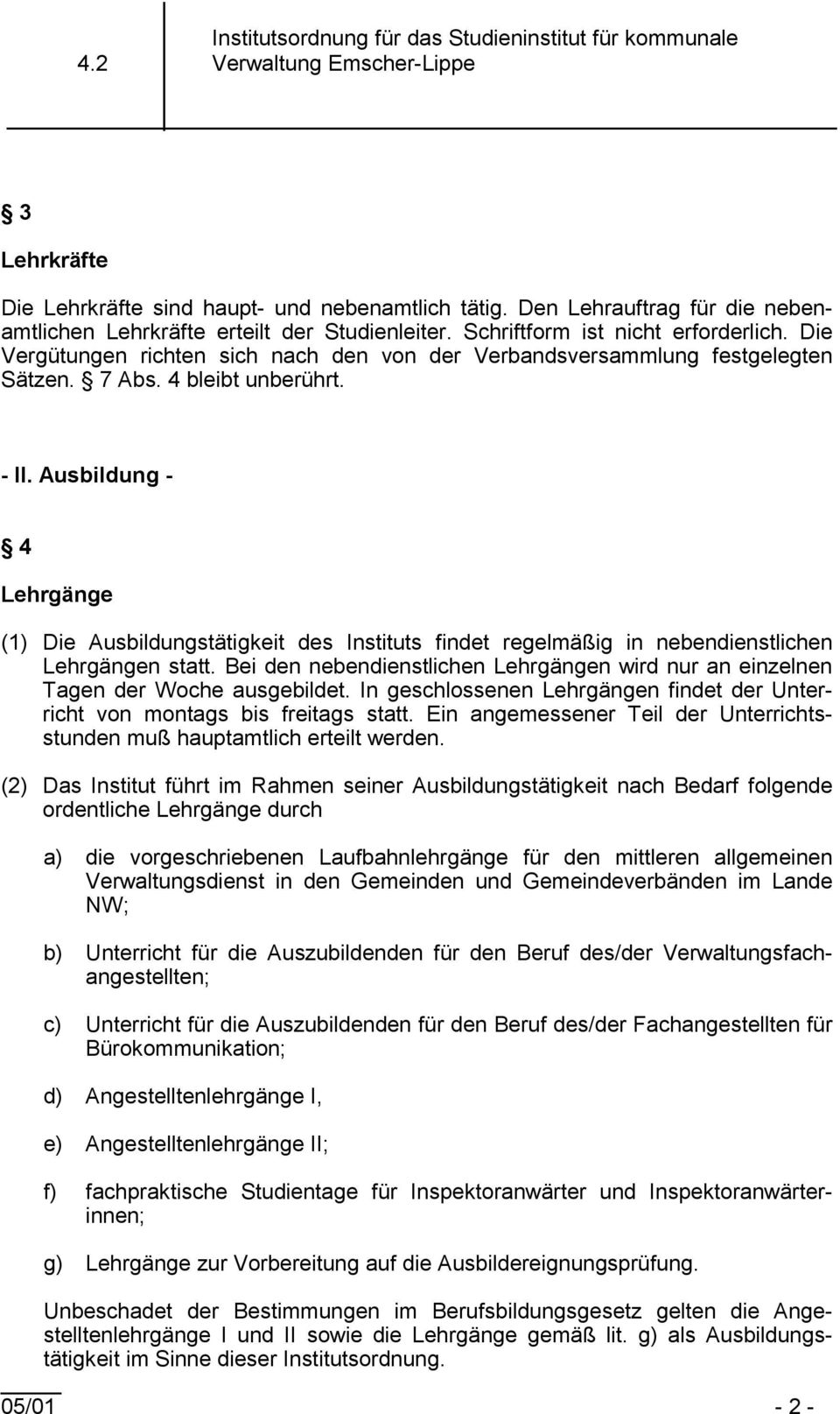 Ausbildung - 4 Lehrgänge (1) Die Ausbildungstätigkeit des Instituts findet regelmäßig in nebendienstlichen Lehrgängen statt.