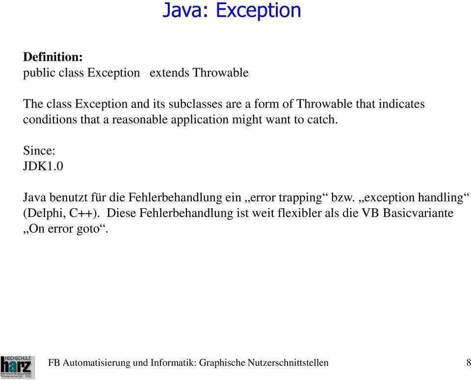 want to catch. Since: JDK1.0 Java benutzt für die Fehlerbehandlung ein error trapping bzw.