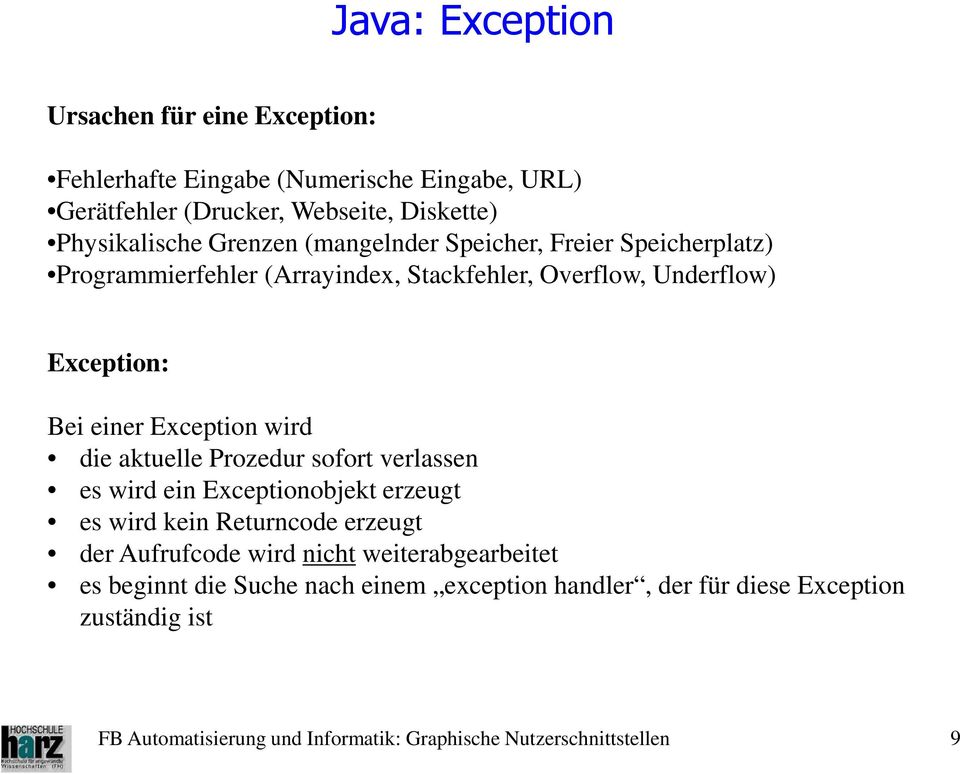 Exception: Bei einer Exception wird die aktuelle Prozedur sofort verlassen es wird ein Exceptionobjekt erzeugt es wird kein Returncode