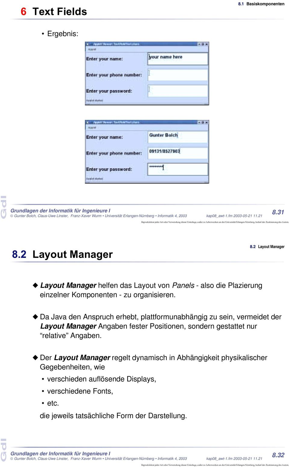 Da Java den Anspruch erhebt, plattformunabhängig zu sein, vermeidet der Layout Manager Angaben fester Positionen, sondern